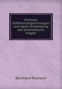 Partielle Differentialgleichungen und deren Anwendung auf physikalische Fragen