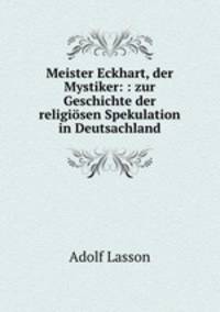 Meister Eckhart, der Mystiker: : zur Geschichte der religiosen Spekulation in Deutsachland