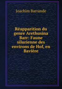 Reapparition du genre Arethusina Barr: Faune silurienne des environs de Hof, en Baviere