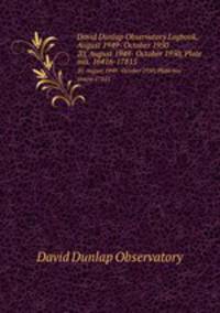 David Dunlap Observatory Logbook, August 1949- October 1950. 20, August 1949- October 1950, Plate nos. 16416-17815