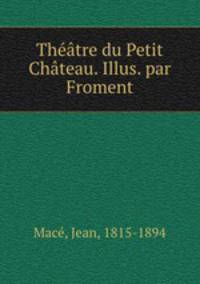 Theatre du Petit Chateau. Illus. par Froment