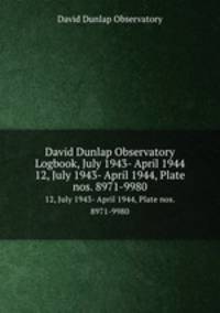 David Dunlap Observatory Logbook, July 1943- April 1944. 12, July 1943- April 1944, Plate nos. 8971-9980