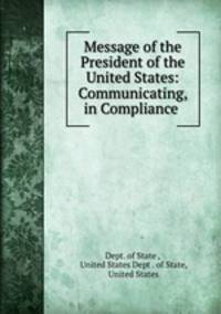 Message of the President of the United States: Communicating, in Compliance .