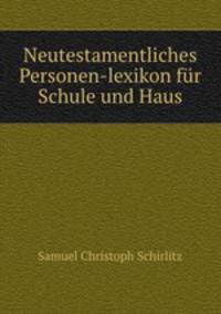 Neutestamentliches Personen-lexikon fur Schule und Haus