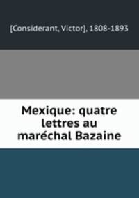 Mexique: quatre lettres au mare?chal Bazaine