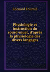 Physiologie et instruction du sourd-muet, d