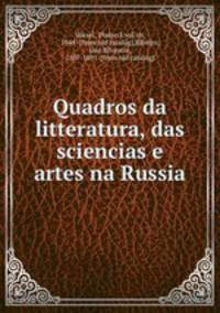 Quadros da litteratura, das sciencias e artes na Russia