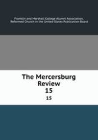 The Mercersburg Review. 15
