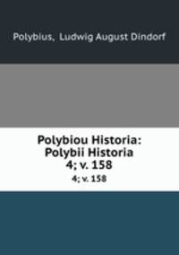 Polybiou Historia: Polybii Historia. 4; v. 158