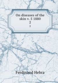 On diseases of the skin v. 5 1880. 2