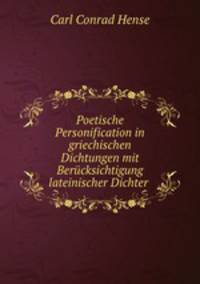 Poetische Personification in griechischen Dichtungen mit Berucksichtigung lateinischer Dichter .