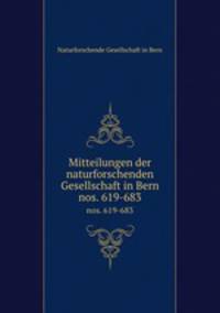 Mitteilungen der naturforschenden Gesellschaft in Bern. nos. 619-683