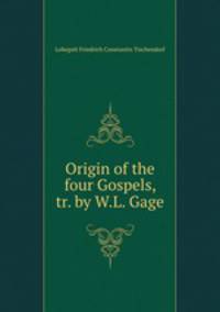 Origin of the four Gospels, tr. by W.L. Gage
