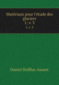 Matriaux pour l`tude des glaciers. 1; v. 3