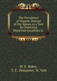 The Prevalence of Organic Disease of the Spleen as a Test for Detecting Malarious Localities in .