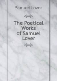 The Poetical Works of Samuel Lover