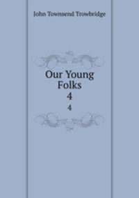 Our Young Folks. 4