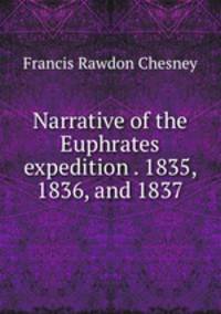 Narrative of the Euphrates expedition . 1835, 1836, and 1837