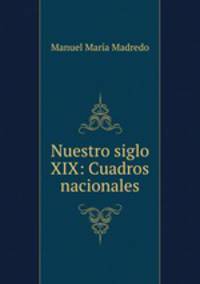 Nuestro siglo XIX: Cuadros nacionales