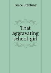 That aggravating school-girl
