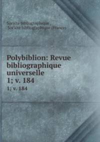 Polybiblion: Revue bibliographique universelle. 1; v. 184