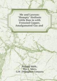 Me and Lawson: "Humpty" Hotfoots Little Run in with Frenzied Copper, Amalgamated Gas and .