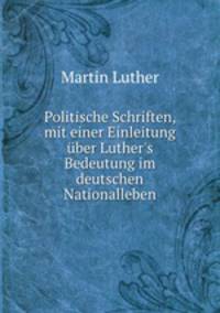 Politische Schriften, mit einer Einleitung uber Luther