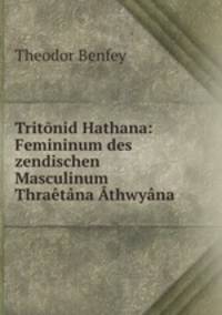 Tritonid Hathana: Femininum des zendischen Masculinum Thraetana Athwyana .