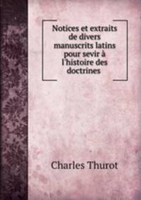 Notices et extraits de divers manuscrits latins pour sevir a l