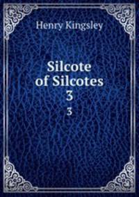 Silcote of Silcotes. 3