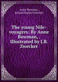 The young Nile-voyagers: By Anne Bowman, . Illustrated by J.B. Zwecker