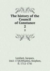 The history of the Council of Constance.. 2
