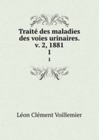 Trait des maladies des voies urinaires. v. 2, 1881. 1