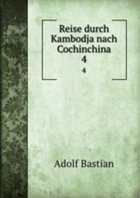 Reise durch Kambodja nach Cochinchina. 4