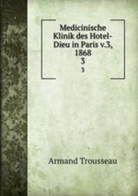 Medicinische Klinik des Hotel-Dieu in Paris v.3, 1868. 3
