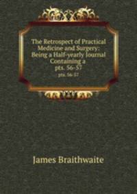 The Retrospect of Practical Medicine and Surgery: Being a Half-yearly Journal Containing a .. pts. 56-57