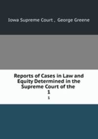 Reports of Cases in Law and Equity Determined in the Supreme Court of the .. 1