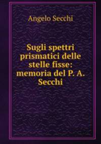Sugli spettri prismatici delle stelle fisse: memoria del P. A. Secchi