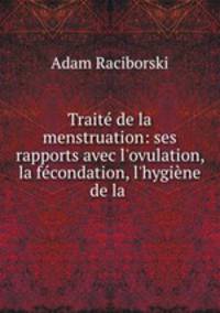 Traite de la menstruation: ses rapports avec l
