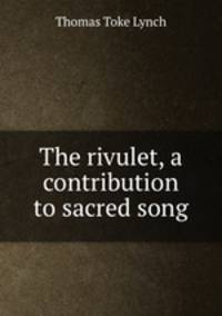 The rivulet, a contribution to sacred song