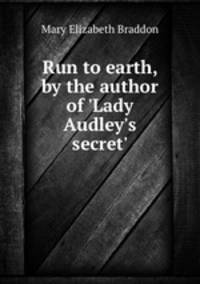 Run to earth, by the author of 