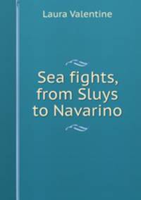 Sea fights, from Sluys to Navarino