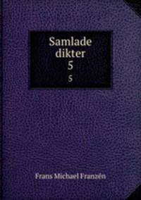Samlade dikter. 5