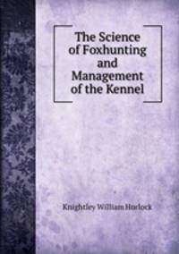 The Science of Foxhunting and Management of the Kennel