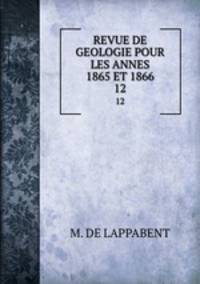 REVUE DE GEOLOGIE POUR LES ANNES 1865 ET 1866. 12