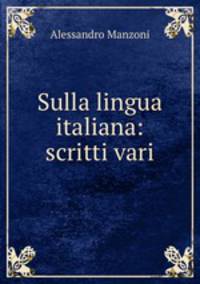 Sulla lingua italiana: scritti vari