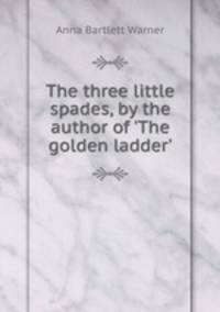 The three little spades, by the author of 