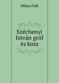Szechenyi Istvan grof es kora