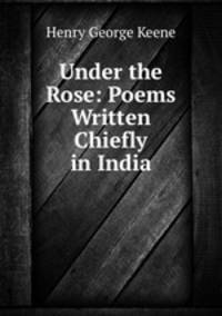 Under the Rose: Poems Written Chiefly in India