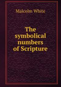 The symbolical numbers of Scripture